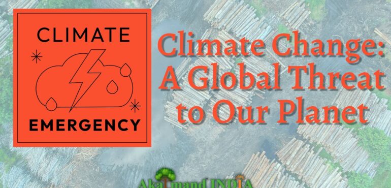 Climate Change A Global Threat to Our Planet - Akalmand India Environmental Trust